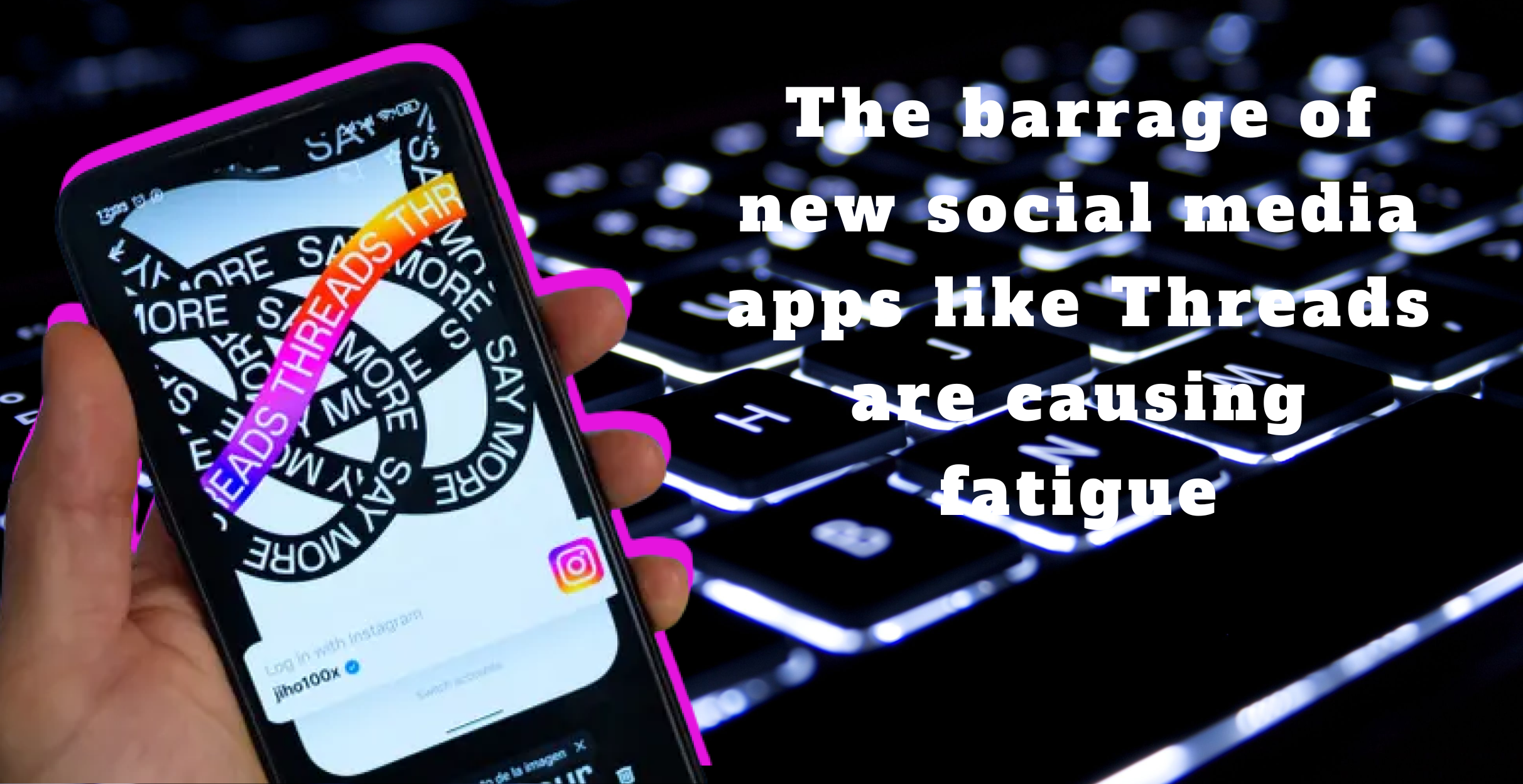 The barrage of new social media apps like Threads are causing fatigue