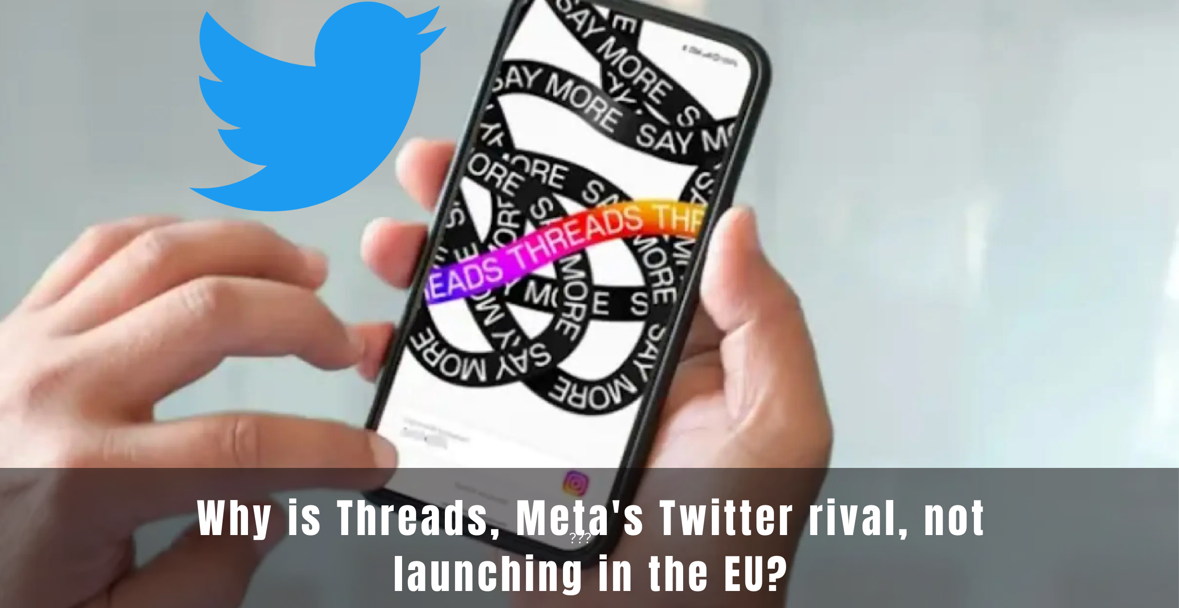 Why is Threads? Meta's Twitter rival, not launching in the EU?
